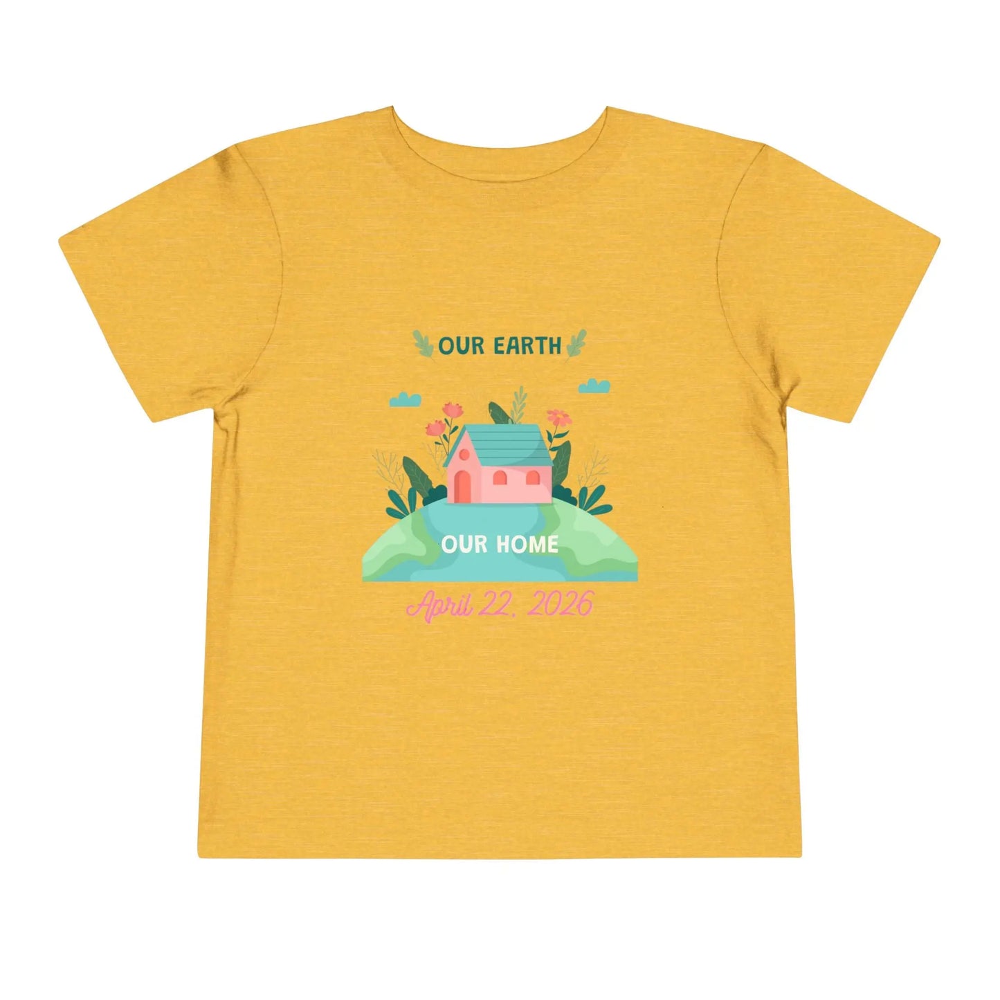 Soft cotton toddler tee with Our Earth Our Home design, house on green hill, and April 22 2026 date. Perfect for Earth Day celebrations. Sizes 2T-5T. Heather Yellow Gold