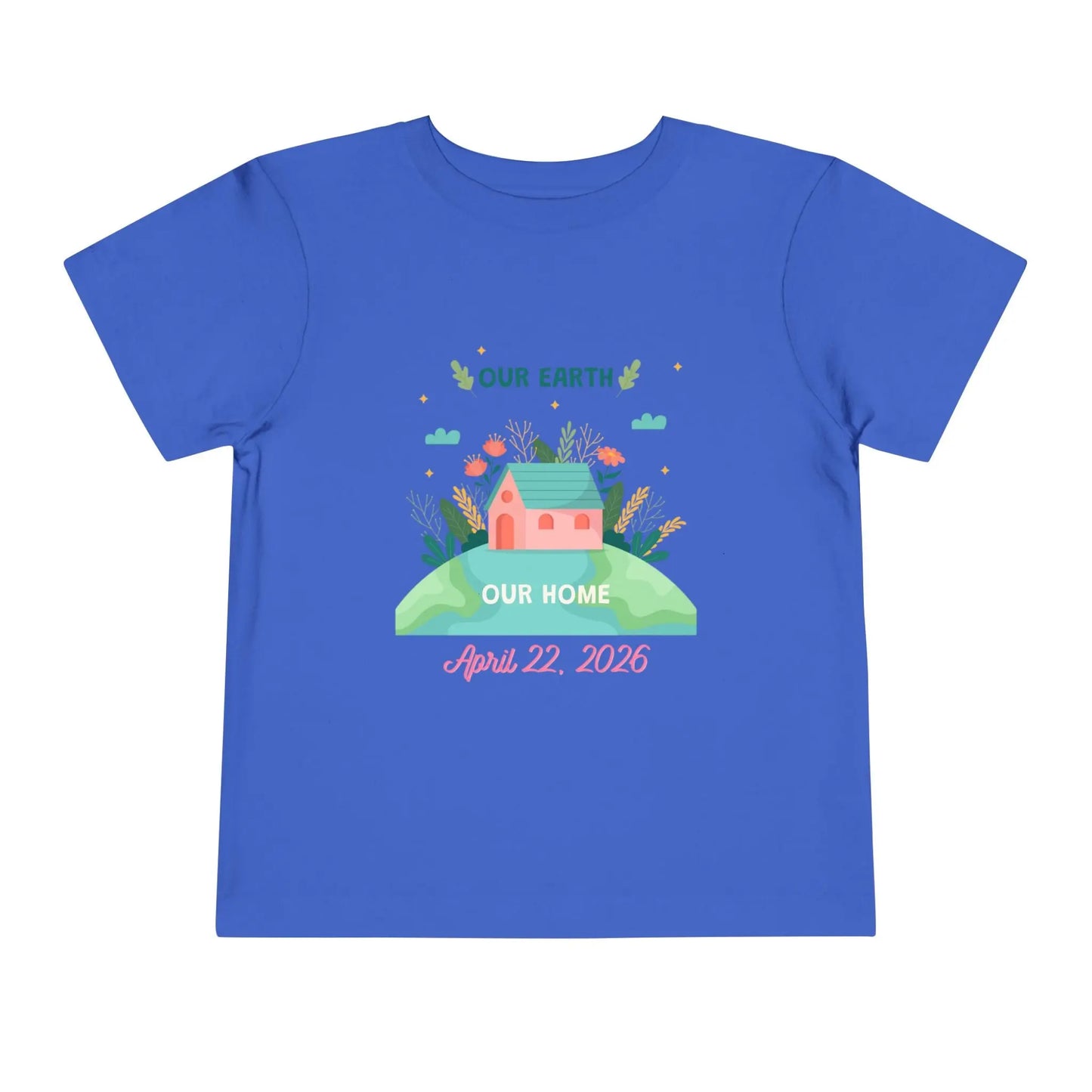 Soft cotton toddler tee with Our Earth Our Home design, house on green hill, and April 22 2026 date. Perfect for Earth Day celebrations. Sizes 2T-5T. True Royal
