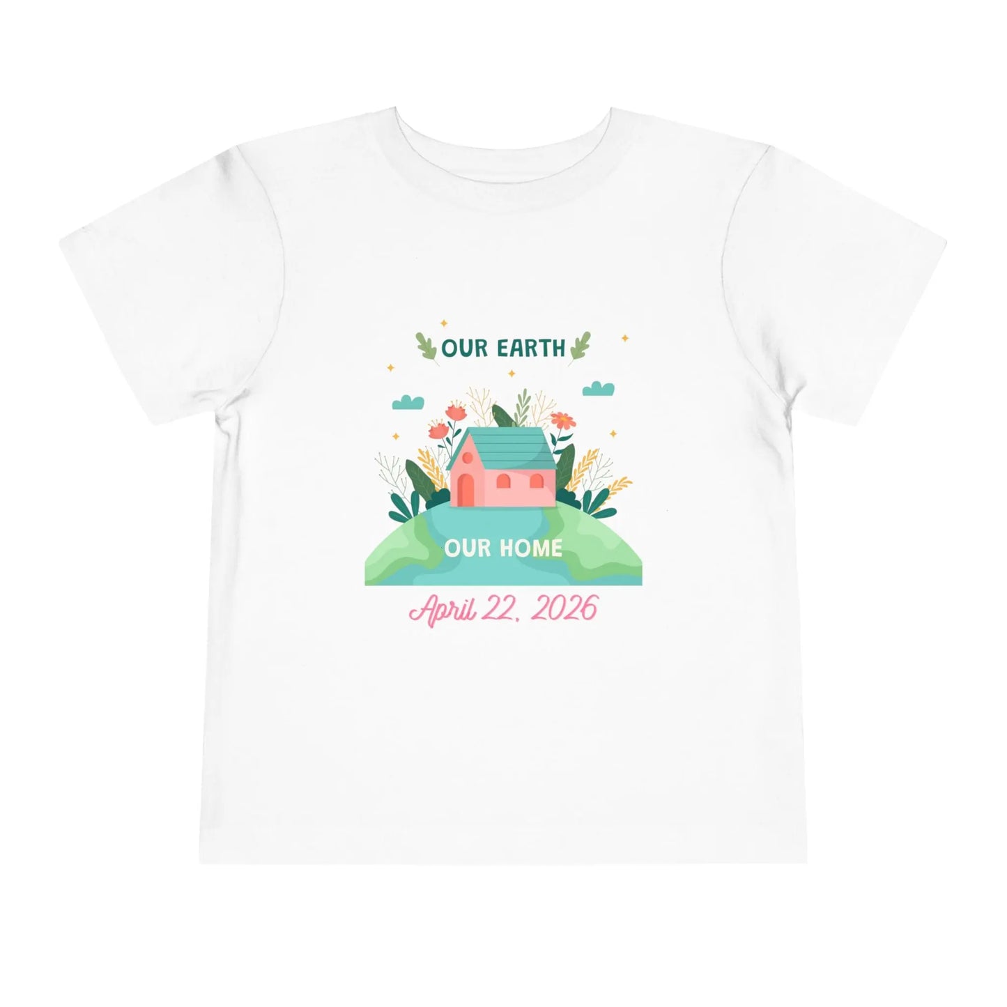 Soft cotton toddler tee with Our Earth Our Home design, house on green hill, and April 22 2026 date. Perfect for Earth Day celebrations. Sizes 2T-5T. White